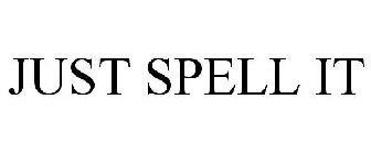 JUST SPELL IT