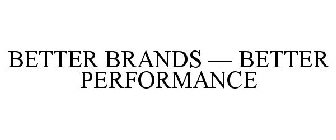 BETTER BRANDS - BETTER PERFORMANCE