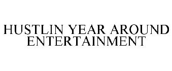 HUSTLIN YEAR AROUND ENTERTAINMENT