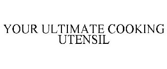 YOUR ULTIMATE COOKING UTENSIL