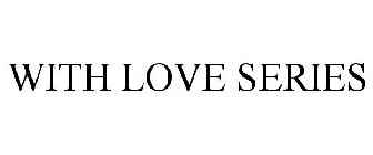 WITH LOVE SERIES