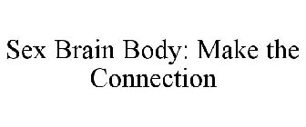 SEX BRAIN BODY: MAKE THE CONNECTION