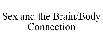 SEX AND THE BRAIN/BODY CONNECTION