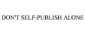 DON'T SELF-PUBLISH ALONE