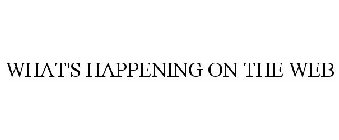 WHAT'S HAPPENING ON THE WEB