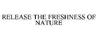 RELEASE THE FRESHNESS OF NATURE