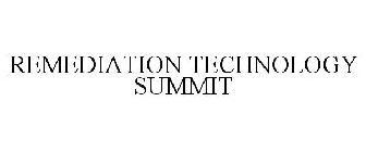 REMEDIATION TECHNOLOGY SUMMIT