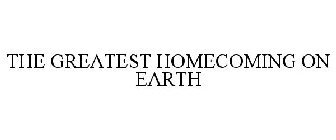 THE GREATEST HOMECOMING ON EARTH