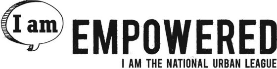 I AM EMPOWERED I AM THE NATIONAL URBAN LEAGUE