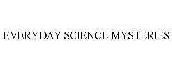 EVERYDAY SCIENCE MYSTERIES