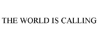 THE WORLD IS CALLING