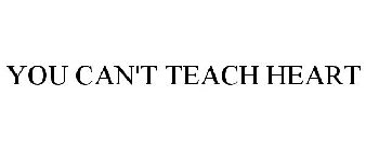 YOU CAN'T TEACH HEART