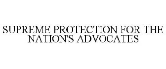 SUPREME PROTECTION FOR THE NATION'S ADVOCATES
