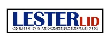 LESTERLID CREATED BY & FOR CONSTRUCTIONWORKERS