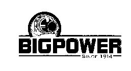 BIGPOWER SINCE 1914