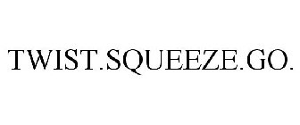 TWIST.SQUEEZE.GO.