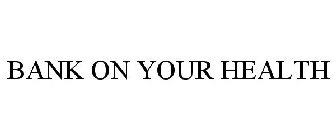 BANK ON YOUR HEALTH