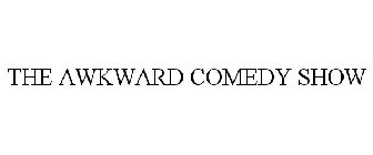 THE AWKWARD COMEDY SHOW