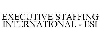 EXECUTIVE STAFFING INTERNATIONAL - ESI