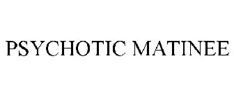 PSYCHOTIC MATINEE