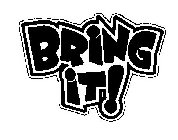 BRING IT!
