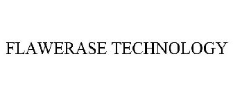FLAWERASE TECHNOLOGY