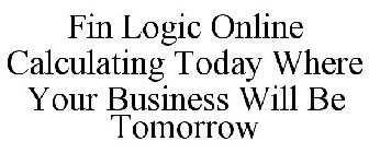 FIN LOGIC ONLINE CALCULATING TODAY WHERE YOUR BUSINESS WILL BE TOMORROW