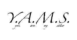 Y.A.M.S. YOU ARE MY SISTER