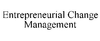 ENTREPRENEURIAL CHANGE MANAGEMENT