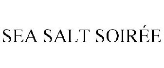 SEA SALT SOIRÉE