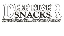 DEEP RIVER SNACKS GREAT SNACKS...SERIOUS FLAVOR