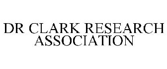 DR CLARK RESEARCH ASSOCIATION