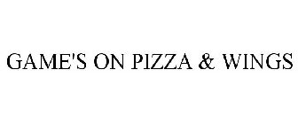 GAME'S ON PIZZA & WINGS