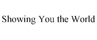 SHOWING YOU THE WORLD