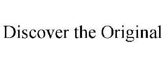 DISCOVER THE ORIGINAL