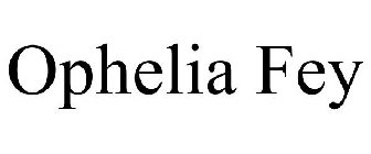 OPHELIA FEY