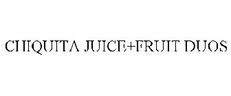 CHIQUITA JUICE+FRUIT DUOS