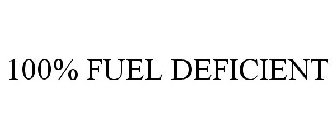 100% FUEL DEFICIENT