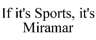 IF IT'S SPORTS, IT'S MIRAMAR