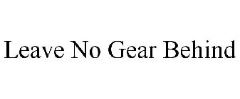 LEAVE NO GEAR BEHIND