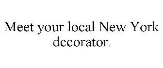 MEET YOUR LOCAL NEW YORK DECORATOR.