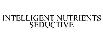 INTELLIGENT NUTRIENTS SEDUCTIVE