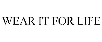 WEAR IT FOR LIFE