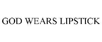 GOD WEARS LIPSTICK