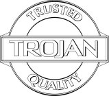 TRUSTED TROJAN QUALITY