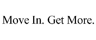 MOVE IN. GET MORE.