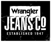 WRANGLER JEANS CO ESTABLISHED 1947