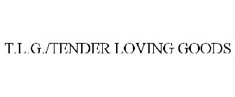 T.L.G./TENDER LOVING GOODS