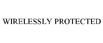 WIRELESSLY PROTECTED