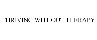 THRIVING WITHOUT THERAPY